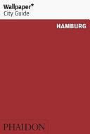 Wallpaper City Guide: Hamburg by Editors of Wallpaper Magazine