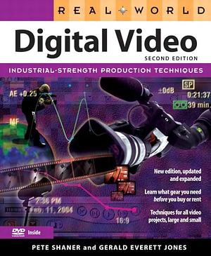 Real World Digital Video by Pete Shaner, Gerald E. Jones