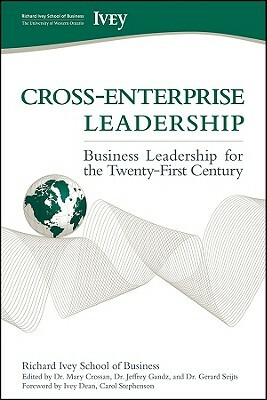 Cross-Enterprise Leadership: Business Leadership for the Twenty-First Century by Carol Stephenson, Richard Ivey School of Business the