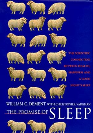 The Promise of Sleep: a Pioneer in Sleep Medicine Explains the Vital Connection Between Health, Happiness, and a Good Night's Sleep by William C. Dement