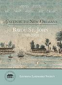 Gateway to New Orleans: Bayou St. John, 1708-2018 by Florence M. Jumonville, Mary Louise Christovich, Heather Veneziano