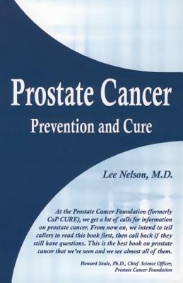 Prostate Cancer: Prevention and Cure by Lee Nelson