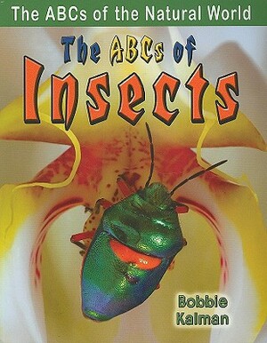 The ABCs of Insects by Bobbie Kalman