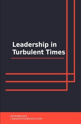 Leadership in Turbulent Times by Introbooks