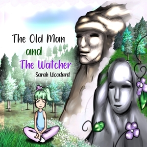 The Old Man and The Watcher by Sarah Woodard