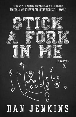 Stick a Fork in Me by Dan Jenkins