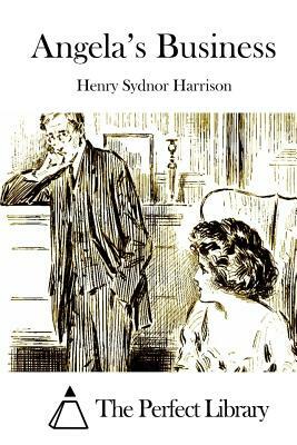 Angela's Business by Henry Sydnor Harrison