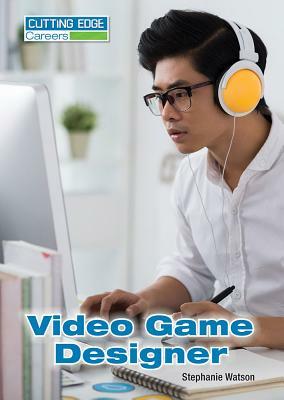 Video Game Designer by Stephanie Watson