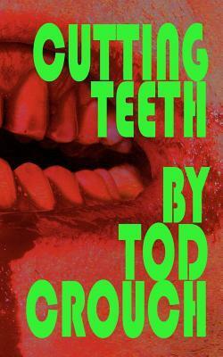 Cutting Teeth by Tod Crouch