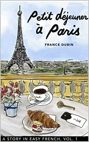 Petit déjeuner à Paris: A Story in Easy French with Translation, Vol. 1 (Belles histoires à Paris) by France Dubin, Kris Avilla