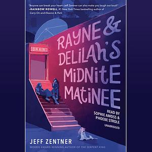 Rayne & Delilah's Midnite Matinee by Jeff Zentner