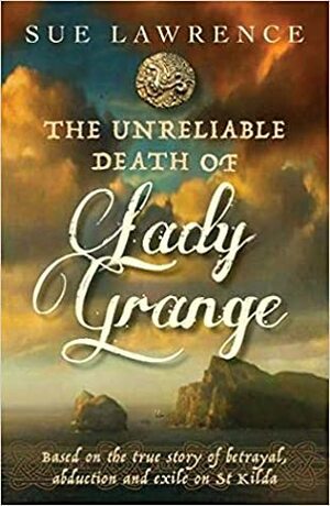 The Unreliable Death of Lady Grange by Sue Lawrence