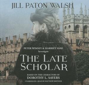 The Late Scholar: The New Lord Peter Wimsey \/ Harriet Vane Mystery by Jill Paton Walsh