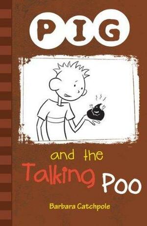 PIG and the Talking Poo by Barbara Catchpole