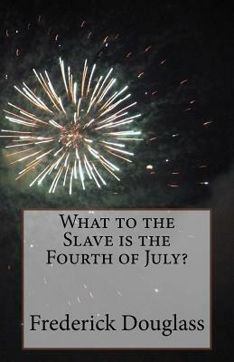 What to the Slave is the Fourth of July? by Frederick Douglass