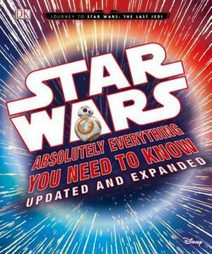 Star Wars: Absolutely Everything You Need to Know, Updated and Expanded by Cole Horton, Adam Bray