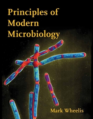 Principles of Modern Microbiology by Mark Wheelis