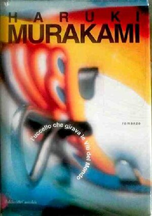 L'uccello che girava le viti del mondo by Haruki Murakami