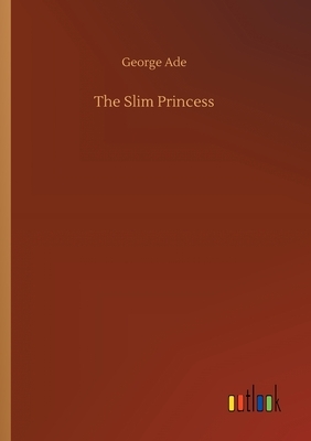 The Slim Princess by George Ade