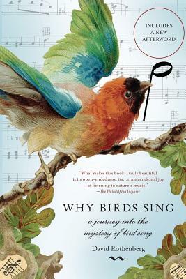 Why Birds Sing: A Journey Into the Mystery of Bird Song by David Rothenberg