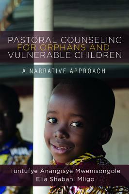 Pastoral Counseling for Orphans and Vulnerable Children by Tuntufye Anangisye Mwenisongole, Elia Shabani Mligo