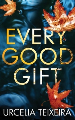 Every Good Gift by Urcelia Teixeira