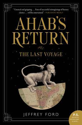 Ahab's Return: Or, the Last Voyage by Jeffrey Ford