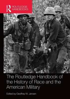 The Routledge Handbook of the History of Race and the American Military by 