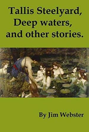 Tallis Steelyard. Deep waters, and other stories. by Jim Webster