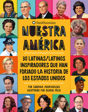 Nuestra América: 30 Latinas/Latinos Inspiradores Que Han Forjado La Historia de Los Estados Unidos by Sabrina Vourvoulias