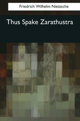 Thus Spake Zarathustra by Friedrich Nietzsche