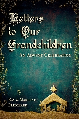 Letters to Our Grandchildren by Ray Pritchard, Marlene Pritchard