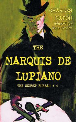 The Secret Bureau 4: The Marquis de Lupiano by Charles Rabou