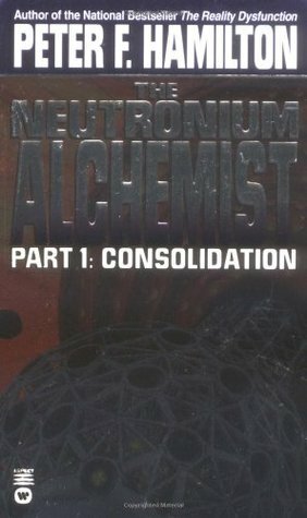 The Neutronium Alchemist Part 1: Consolidation by Peter F. Hamilton
