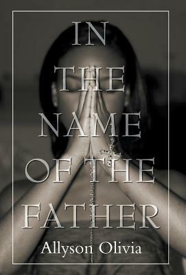 In the Name of the Father by Allyson Olivia