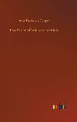 The Wept of Wish-Ton-Wish by James Fenimore Cooper