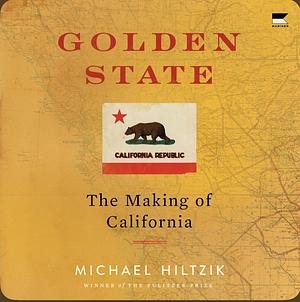 Golden State: The Making of California  by Michael Hiltzik