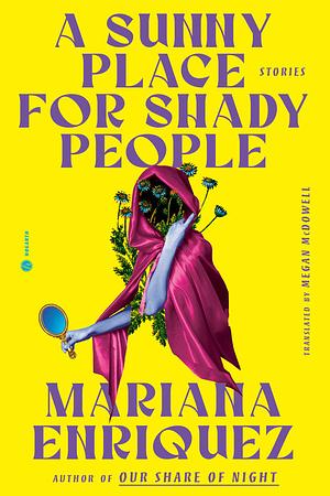 A Sunny Place for Shady People: Stories by Mariana Enriquez