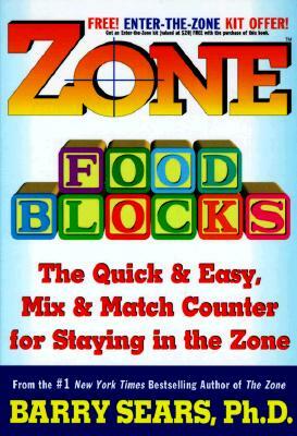 Zone Food Blocks: The Quick and Easy, Mix-And-Match Counter for Staying in the Zone by Barry Sears