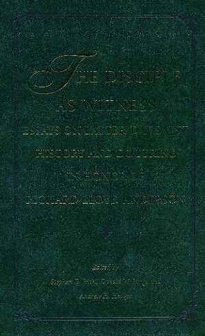 The Disciple As Witness: Essays on Latter-Day Saint History and Doctrine in Honor of Richard Lloyd Anderson by Andrew H. Hedges