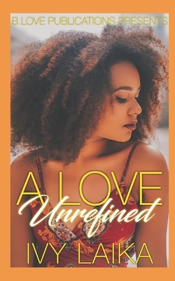 A Love Unrefined by Ivy Laika