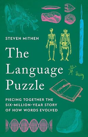 The Language Puzzle: Piecing Together the Six-Million-Year Story of How Words Evolved by Steven Mithen