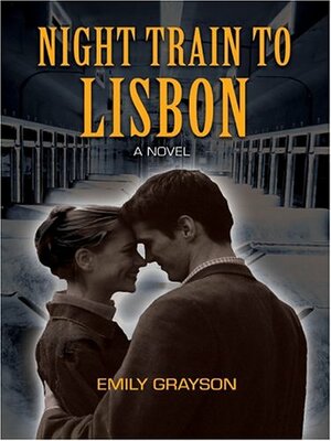 Night Train To Lisbon by Emily Grayson