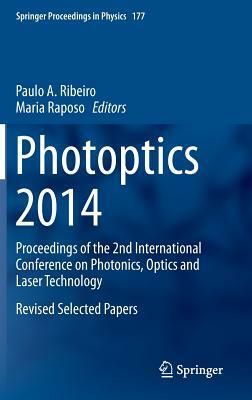 Photoptics 2014: Proceedings of the 2nd International Conference on Photonics, Optics and Laser Technology Revised Selected Papers by 