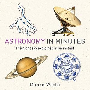 Astronomy in Minutes: The night sky explained in an instant by Giles Sparrow