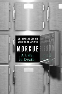 Morgue: A Life in Death by Jan Garavaglia, Ron Franscell, Vincent DiMaio