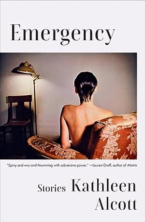 Emergency: Stories by Kathleen Alcott, Kathleen Alcott