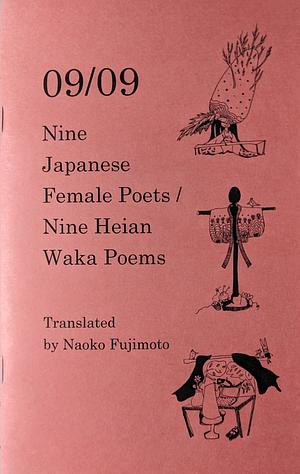 09/09 09/09 : Nine Japanese Female Poets / Nine Heian Waka by Naoko Fujimoto