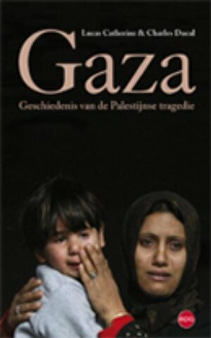 Gaza. Geschiedenis van de Palestijnse tragedie by Charles Ducal, Lucas Catherine