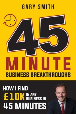 How I find Business by 10k in 45 Minutes: Without Spending A Penny by Gary Smith